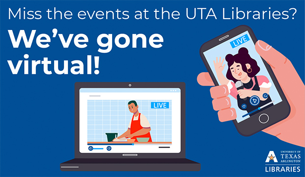 Miss the events at UTA Libraries? We've gone virtual.