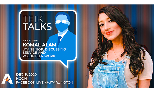 Teik Talks: A chat with Komal Alam, UTA senior, discussing service and volunteer work. Dec. 9, 2020, noon, Facebook Live: @utarlington