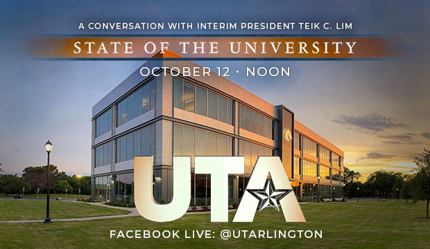 A conversation with interim President Teik C. Lim. State of the University, Oct. 12, noon. Facebook Live @utarlington